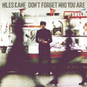Download track Don`t Forget Who You Are Miles Kane