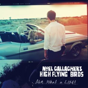 Download track AKA... What A Life! Noel Gallagher'S High Flying Birds