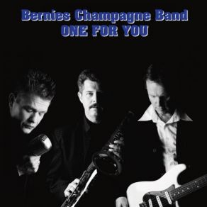 Download track One For You, One For Me Bernies Champagne Band
