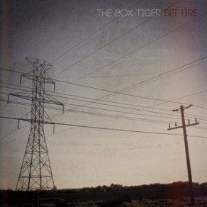 Download track Set Fire To Your Friends The Box Tiger