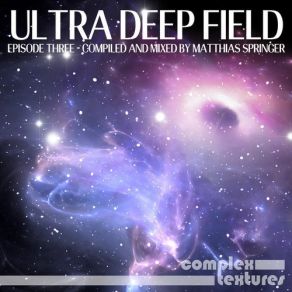 Download track Ultra Deep Field Episode 3 (Mixed By Matthias Springer) - Continuous DJ Mix Matthias Springer