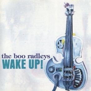 Download track Wake Up Boo! The Boo Radleys