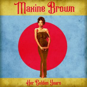 Download track What I Don't Know Won't Hurt Me (Remastered) Maxine Brown