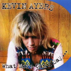 Download track What More Can Anyone Say... Kevin Ayers