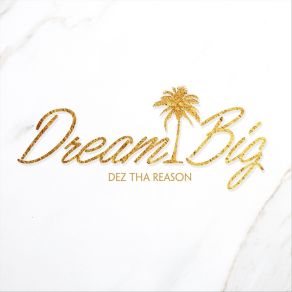 Download track Dream Big Dez Tha ReasonDanielle Howell