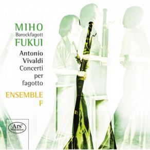 Download track Bassoon Concerto In D Minor, RV 481 I. Allegro Miho Fukui