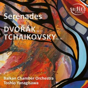 Download track Serenade For Strings In C Major, Op. 48 / TH 48 / ČW 45: I. Pezzo In Forma Di Sonatina: Andante Non Troppo - Allegro Moderato Toshio Yanagisawa, Balkan Chamber Orchestra