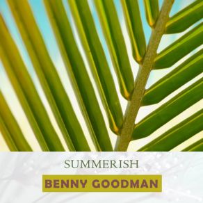 Download track Good For Nothin' But Love Benny Goodman And His Orchestra