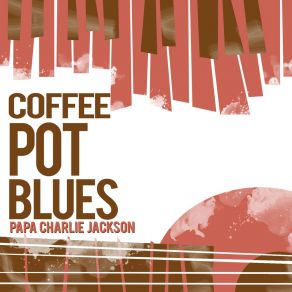 Download track All I Want Is A Spoonful Papa Charlie Jackson