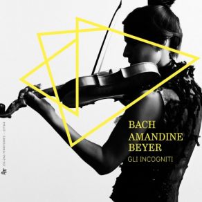 Download track 10. Concerto For Violin No. 1 In A Minor, BWV 1041 I. (Allegro Moderato) Amandine Beyer, Edna Stern, Gli Incogniti