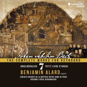 Download track Bach: Orgelbüchlein, BWV 599-644: Der Tag, Der Ist So Freudenreich, BWV 605 Benjamin Alard, Maitrise Notre-Dame De Paris, Marine Fribourg, Émilie Fleury, Ensemble Vocal Bergamasque