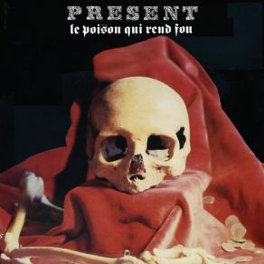 Download track Le Poison Qui Rend Fou, Pt. 1 (Live In Livry-Gargan, France, January 23, 1982) The Present