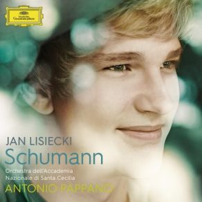 Download track Schumann: Introduction And Concert-Allegro, Op. 134 Jan LisieckiAntonio Pappano, Orchestra Dell Accademia Nazionale Di Santa Cecilia