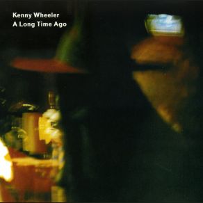 Download track A Long Time Ago Kenny Wheeler