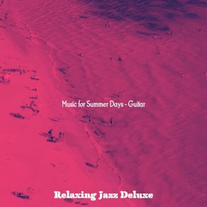 Download track Uplifting Jazz Guitar Trio - Vibe For Summer Time Relaxing Jazz Deluxe