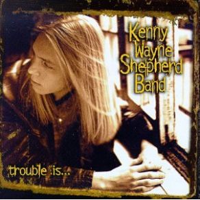Download track Trouble Is... Kenny Wayne Shepherd