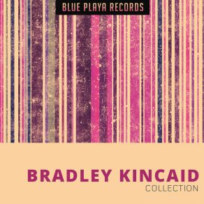Download track Four Thousand Years Ago Bradley Kincaid