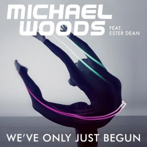 Download track We'Ve Only Just Begun (Extended Mix) Ester Dean, Michael Woods