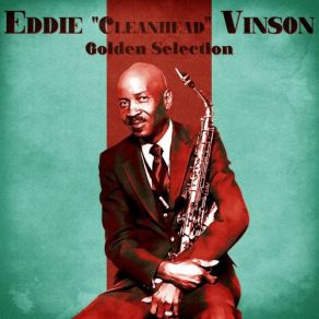 Download track If You Don't Think I'm Sinking (Look What A Hole I'm In) (Remastered) Eddie Vinson, Eddie Cleanhead Vinson