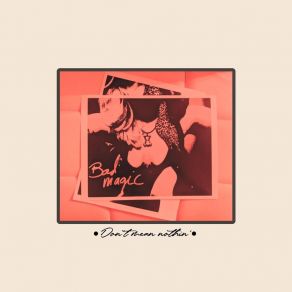 Download track Don't Mean Nothin' Bad Magic