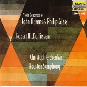 Download track 02. Adams: Violin Concerto - II. Chaconne: Body Through Which The Dream Flows Houston Symphony Orchestra, Robert McDuffie