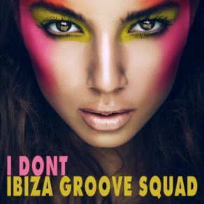 Download track I Don't (Lounge Mix) Ibiza Groove Squad