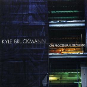 Download track On Procedural Grounds Kyle Bruckmann