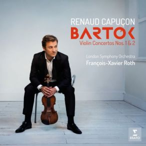 Download track Violin Concerto No. 2 In B Major, Sz. 112: I. Allegro Non Troppo Renaud Capuçon, François-Xavier Roth, London Symphony Orchestra