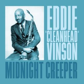 Download track I'm The Midnight Creeper Eddie Vinson, Eddie Cleanhead Vinson