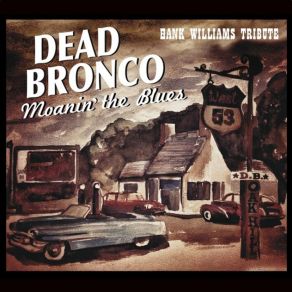 Download track I Can't Help It (If I'm Still In Love With You) Dead Bronco