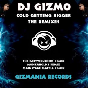 Download track Cold Getting Bigger (Monkaholics Remix) DJ Gizmo