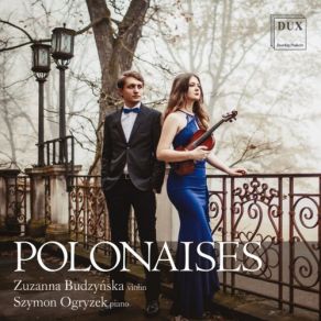 Download track Polonaises, Op. 26: No. 1 In C-Sharp Minor (Arr. K. Lipiński For Violin & Piano) Zuzanna Budzyńska, Szymon Ogryzek