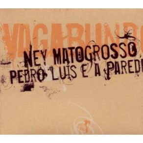 Download track Vagabundo Ney Matogrosso, Pedro Luís, A Parede
