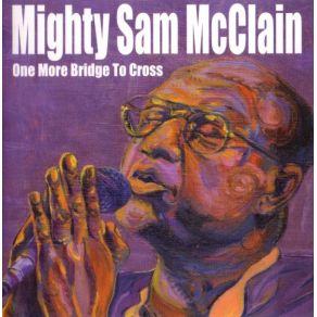 Download track Why Do We Have To Say Goodbye Mighty Sam McClain