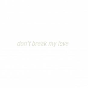 Download track Don't Break My Love Nicolas Jaar