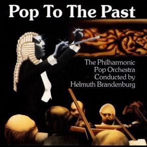 Download track Pop To The Past Helmuth Brandenburg, The Philharmonic Pop Orchestra