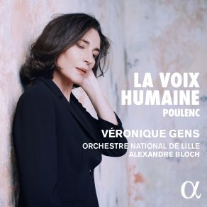 Download track Poulenc La Voix Humaine, FP 171 No. 12, Allô! Ah! Chéri, C'est Toi… Véronique Gens, Orchestre National De Lille, Alexandre Bloch