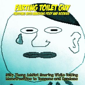 Download track Deduct One Soft Poop From An Apple, How Many Palm Trees Do You Have Left Farting Toilet Guy Partying
