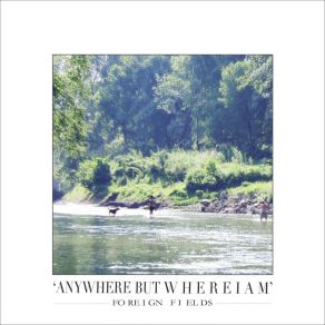 Download track Anywhere But Where I Am Foreign Fields