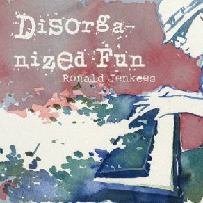 Download track Disorganized Fun Ronald Jenkees