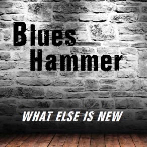 Download track What Else Is New Blues Hammer