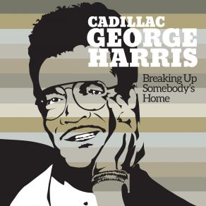 Download track Feel Like Breaking Up Somebody Cadillac George Harris