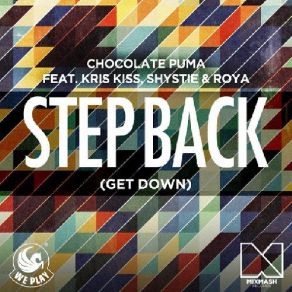 Download track Step Back (Get Down) (Extended Mix) Chocolate Puma, Röya, Shystie, Kris Kiss