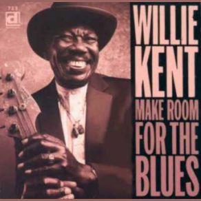 Download track I Know Where I've Been Willie Kent