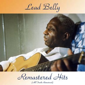 Download track I'm On My Last Go Round (Remastered 2016) Leadbelly
