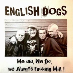 Download track We Did, We Do, We Always Fucking Will! English Dogs