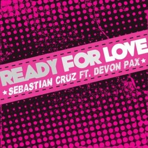 Download track Ready For Love Sebastian Cruz, Devon Pax