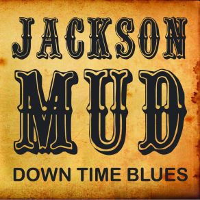Download track I Ain't Got Nothin' But The Blues Jackson Mud
