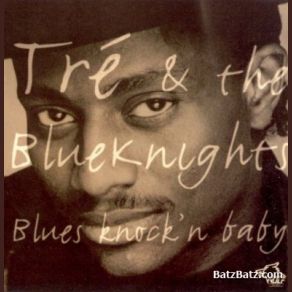 Download track I'm A Blues Man Baby Tré, Blue Knights