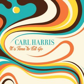 Download track It's Time To Let Go Carl Harris